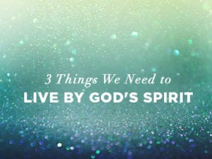 16feature-3-things-we-need-to-live-by-gods-spirit-1219